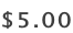 ​​$5.00