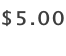 ​$5.00