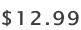 ​​$12.99